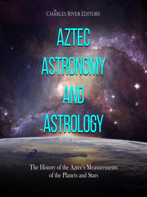 Title details for Aztec Astronomy and Astrology by Charles River Editors - Wait list